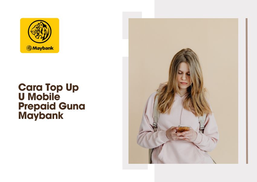 Grafik pendidikan bertajuk "Cara Top Up U Mobile Prepaid Guna Maybank," yang menampilkan logo Maybank dan gambar seorang wanita muda yang sedang melihat telefon pintarnya